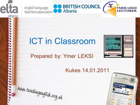 ICT in Classroom Prepared by: Ymer LEKSI Kukes 14.01.2011.