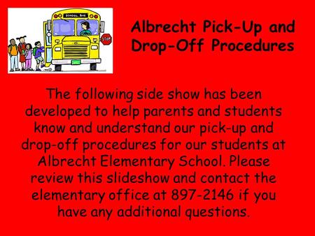 Albrecht Pick-Up and Drop-Off Procedures The following side show has been developed to help parents and students know and understand our pick-up and drop-off.