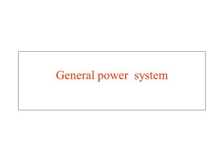 General power system. objective Review general energy and power system Application of fundamental knowledge of principal machines, transformer and other.