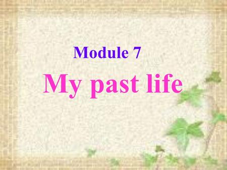 Module 7 My past life. Review Words and expressions.