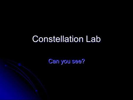 Constellation Lab Can you see?.