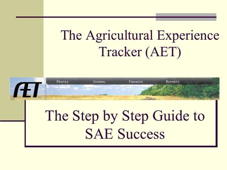 The Agricultural Experience Tracker (AET) The Step by Step Guide to SAE Success.