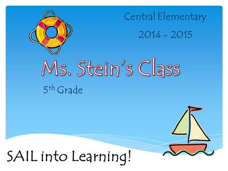 Central Elementary 2014 - 2015 5 th Grade SAIL into Learning!