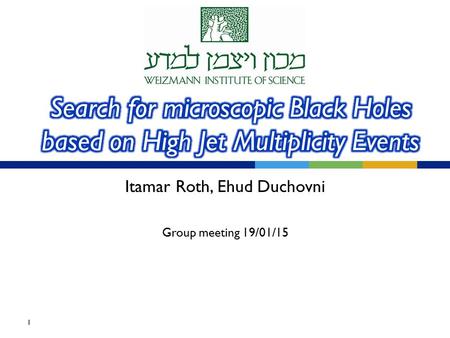 Itamar Roth, Ehud Duchovni Group meeting 19/01/15 1.