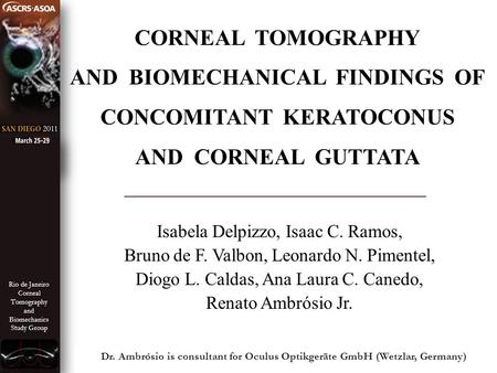 Rio de Janeiro Corneal Tomography and Biomechanics Study Group CORNEAL TOMOGRAPHY AND BIOMECHANICAL FINDINGS OF CONCOMITANT KERATOCONUS AND CORNEAL GUTTATA.