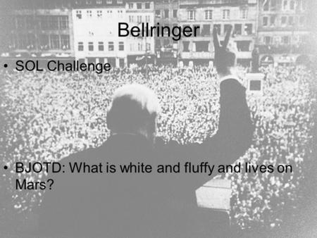 Bellringer SOL Challenge BJOTD: What is white and fluffy and lives on Mars?