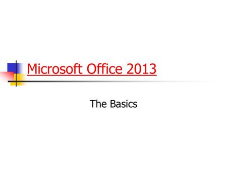 Microsoft Office 2013 The Basics. Objectives (Day 1) Identify and define Microsoft Office programs Identify which Microsoft Office programs to use to.