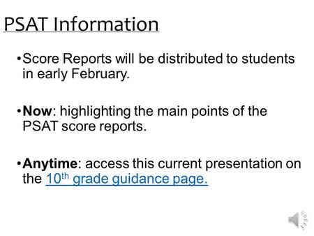 PSAT Information Score Reports will be distributed to students in early February. Now: highlighting the main points of the PSAT score reports. Anytime: