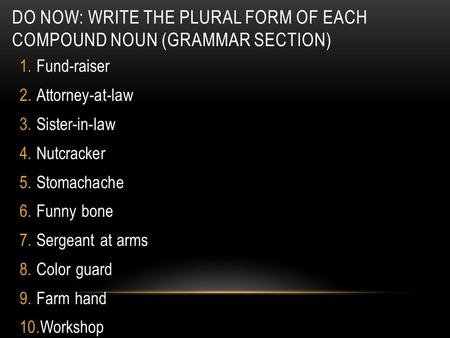 Do Now: Write the plural form of each compound noun (grammar section)