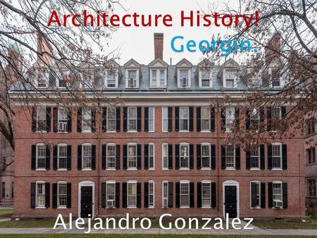 Georgin is the given name in most english-speaking countries to the set of architectural styles current between 1720 and 1820.  The style was revived.