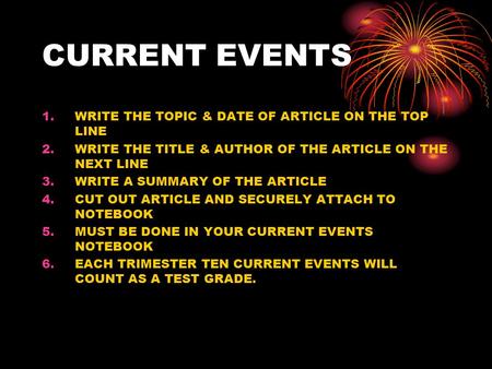 CURRENT EVENTS 1.WRITE THE TOPIC & DATE OF ARTICLE ON THE TOP LINE 2.WRITE THE TITLE & AUTHOR OF THE ARTICLE ON THE NEXT LINE 3.WRITE A SUMMARY OF THE.