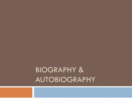 BIOGRAPHY & AUTOBIOGRAPHY What is a biography? Biography Bio-graphy To write Life Bonus Question: What does biology mean? The study of life. Bio- =