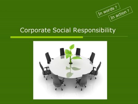 Corporate Social Responsibility In words ? In action ?