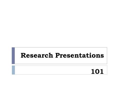 Research Presentations 101. Research EssayPresentation  Begins with a topic or problem that needs to be researched (thesis)  Requires the investigation.