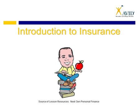 Introduction to Insurance Source of Lesson Resources: Next Gen Personal Finance.