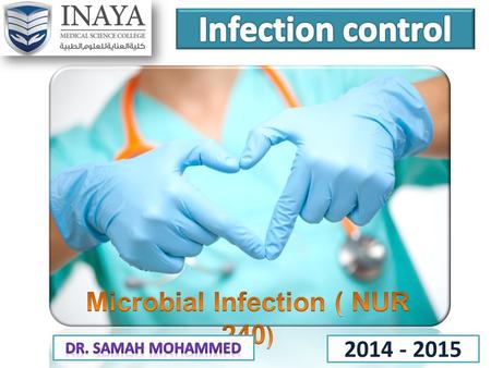 2014 - 2015. Outlines At the completion of this lecture the student will be able to identify the concept and related terms of: Infection- Infection control-