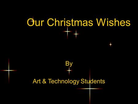 Our Christmas Wishes By Art & Technology Students.