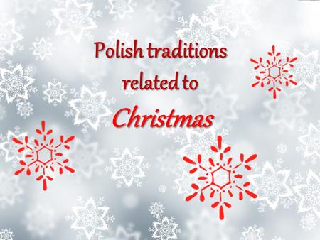 Polish traditions related to Christmas Advent It’s the time of waiting for the coming of Jesus; lasts four weeks; every day people go to early morning.
