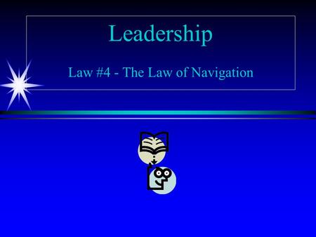 Leadership Law #4 - The Law of Navigation. Anyone Can Steer the Ship, but It Takes a Leader to Chart the Course.