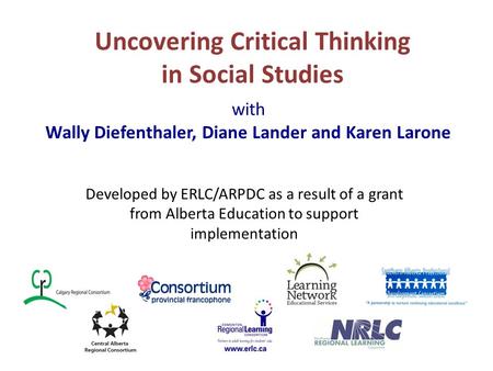 Uncovering Critical Thinking in Social Studies Developed by ERLC/ARPDC as a result of a grant from Alberta Education to support implementation with Wally.