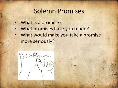 Solemn Promises What is a promise? What promises have you made?