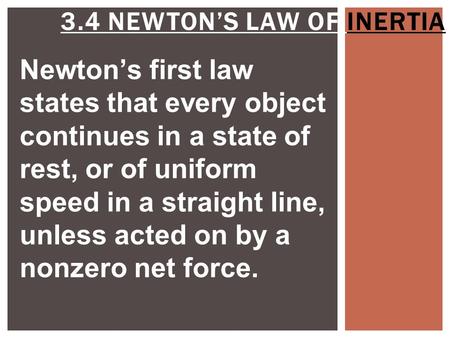 Newton’s first law states that every object continues in a state of rest, or of uniform speed in a straight line, unless acted on by a nonzero net force.