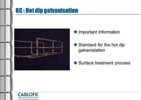 GC : Hot dip galvanisation