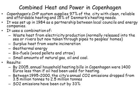 Combined Heat and Power in Copenhagen Copenhagen’s CHP system supplies 97% of the city with clean, reliable and affordable heating and 15% of Denmark’s.