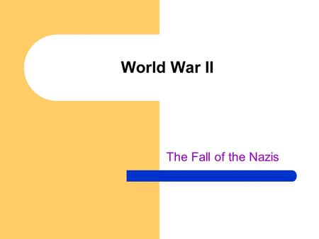 World War II The Fall of the Nazis. Drill 4/25 How did the Soviet victory at Battle of Stalingrad contribute to the overall Allied Victory?