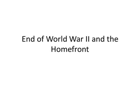 End of World War II and the Homefront. IF YOU ARE TAKING AN AP EXAM, ANY AP EXAM!! You are required to attend one of the following sessions to fill out.