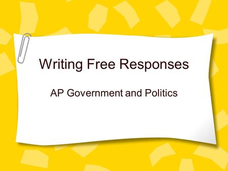 Writing Free Responses AP Government and Politics.