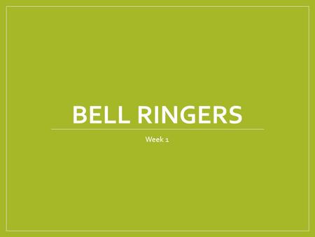 BELL RINGERS Week 1. Mistake Monday Please correct the mistakes in the following sentences.