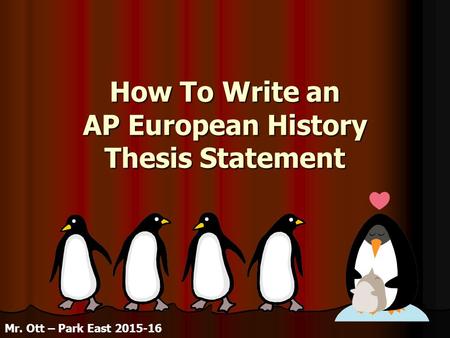 How To Write an AP European History Thesis Statement Mr. Ott – Park East 2015-16.