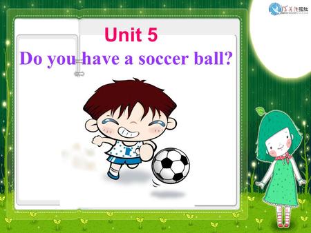 Unit 5 Do you have a soccer ball?. What do the pictures mean? fun difficult interesting relaxing boring.