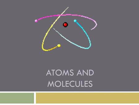ATOMS and Molecules.