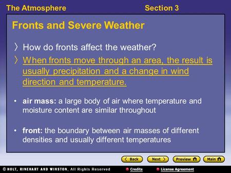 The AtmosphereSection 3 Fronts and Severe Weather 〉 How do fronts affect the weather? 〉 When fronts move through an area, the result is usually precipitation.