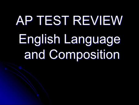 AP TEST REVIEW English Language and Composition. Organization of AP Language and Composition Exam 3 hours 15 minutes total 1. MC section I hour 2. Essay.