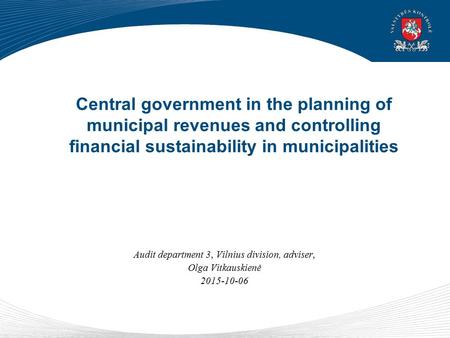 Central government in the planning of municipal revenues and controlling financial sustainability in municipalities Audit department 3, Vilnius division,