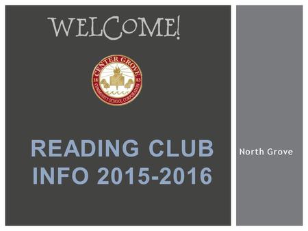 North Grove READING CLUB INFO 2015-2016.  Brian Proctor, Principal  Ron Siner, Assistant to the Principal  Marcy Szostak, Assistant Director of Elementary.