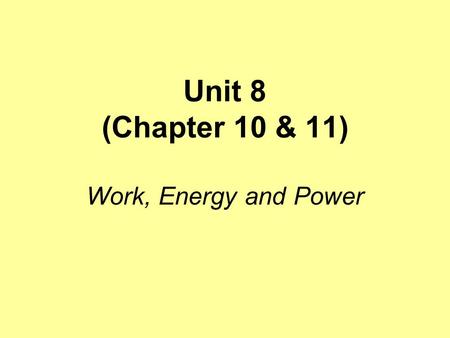 Unit 8 (Chapter 10 & 11) Work, Energy and Power. Work “Work” means many things in different situations. When we talk about work in physics we are talking.