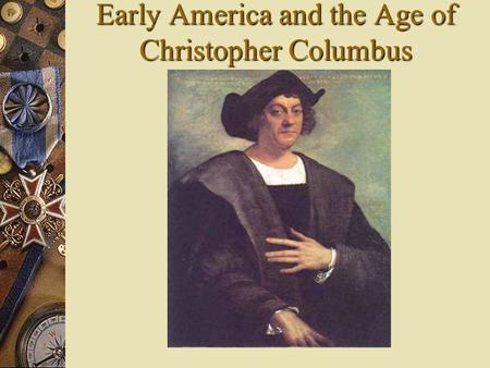 Early America and the Age of Christopher Columbus.