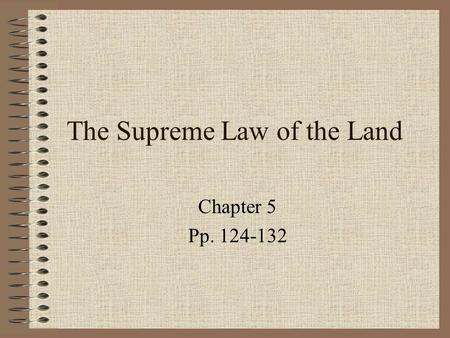 The Supreme Law of the Land Chapter 5 Pp. 124-132.