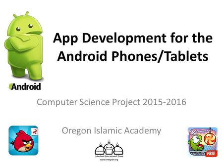 App Development for the Android Phones/Tablets Computer Science Project 2015-2016 Oregon Islamic Academy.