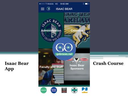 Isaac Bear App Crash Course. Use We will be using this app to keep parents and students updated on events and important dates for Isaac Bear. You.