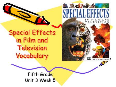 Special Effects in Film and Television Vocabulary Fifth Grade Unit 3 Week 5.