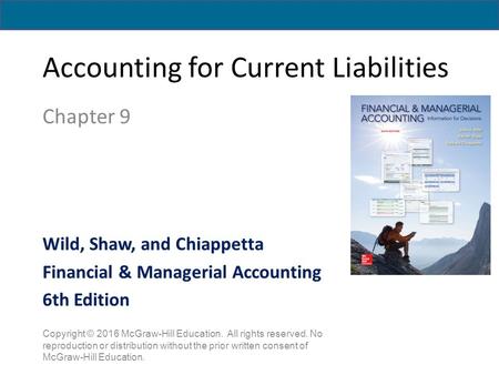Accounting for Current Liabilities Chapter 9 Copyright © 2016 McGraw-Hill Education. All rights reserved. No reproduction or distribution without the prior.