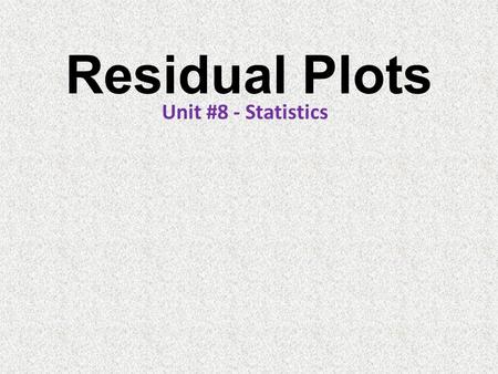 Residual Plots Unit #8 - Statistics.