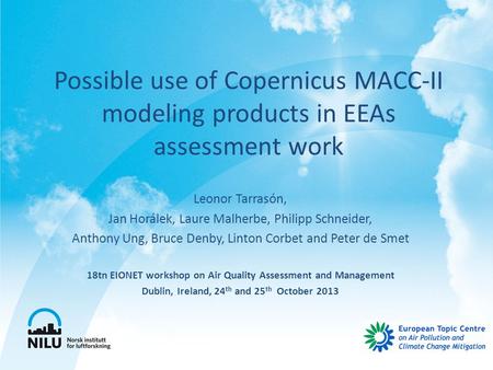 Possible use of Copernicus MACC-II modeling products in EEAs assessment work Leonor Tarrasón, Jan Horálek, Laure Malherbe, Philipp Schneider, Anthony Ung,