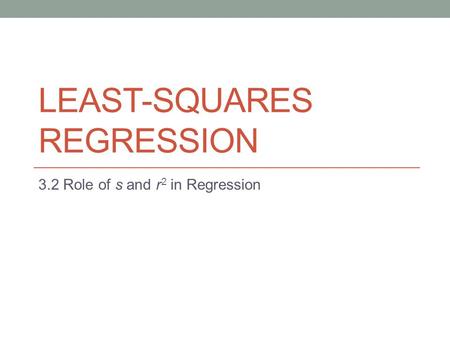LEAST-SQUARES REGRESSION 3.2 Role of s and r 2 in Regression.