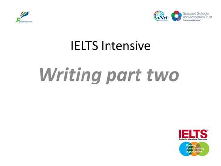 IELTS Intensive Writing part two. IELTS Writing Two parts of ielts writing Part one writing about a Graph, chart, diagram Part two is an essay.